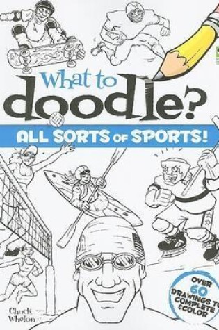 Cover of What to Doodle? All Sorts of Sports!