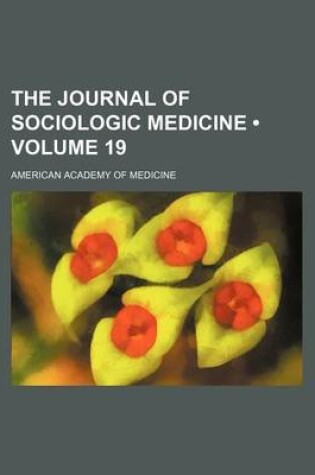 Cover of The Journal of Sociologic Medicine (Volume 19)