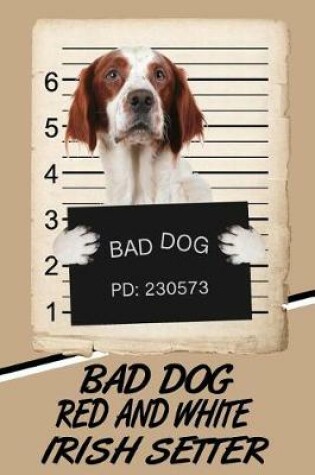 Cover of Bad Dog Red and White Irish Setter