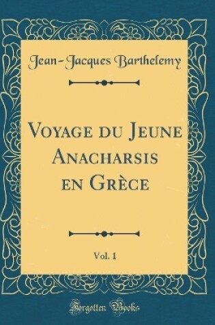 Cover of Voyage du Jeune Anacharsis en Grèce, Vol. 1 (Classic Reprint)