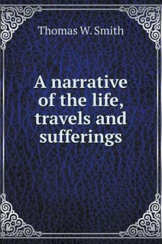 Cover of A narrative of the life, travels and sufferings