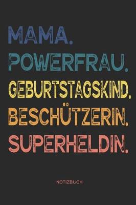 Book cover for Mama. Powerfrau. Geburtstagskind. Beschutzerin. Superheldin. - Notizbuch
