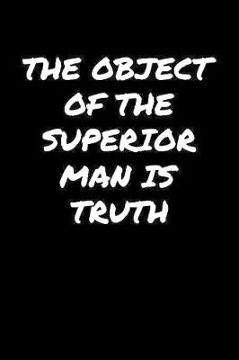 Book cover for The Object Of The Superior Man Is Truth�