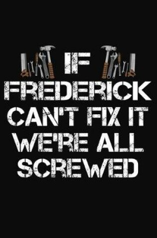 Cover of If Frederick Can't Fix It We're All Screwed