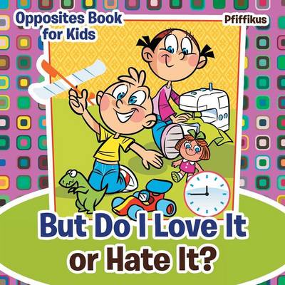 Book cover for But Do I Love It or Hate It? Opposites Book for Kids