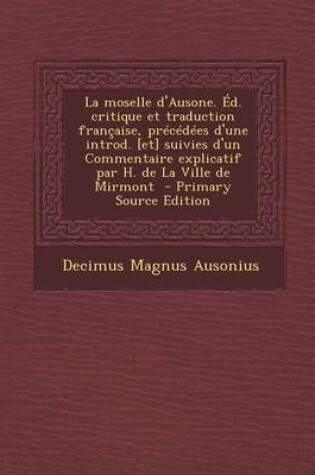 Cover of La Moselle D'Ausone. Ed. Critique Et Traduction Francaise, Precedees D'Une Introd. [Et] Suivies D'Un Commentaire Explicatif Par H. de La Ville de Mirmont