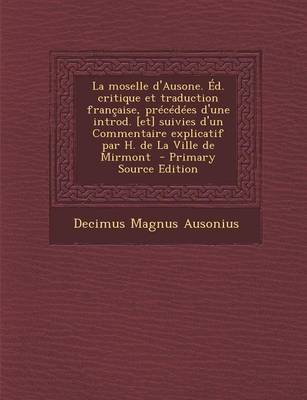 Book cover for La Moselle D'Ausone. Ed. Critique Et Traduction Francaise, Precedees D'Une Introd. [Et] Suivies D'Un Commentaire Explicatif Par H. de La Ville de Mirmont