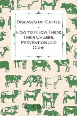 Cover of Diseases of Cattle - How to Know Them; Their Causes, Prevention and Cure - Containing Extracts from Livestock for the Farmer and Stock Owner