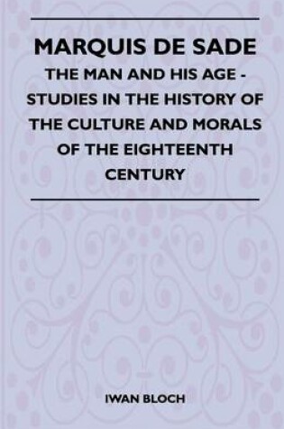 Cover of Marquis De Sade - The Man And His Age - Studies In The History Of The Culture And Morals Of The Eighteenth Century