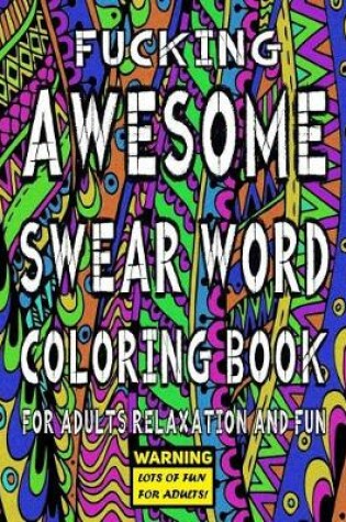 Cover of Awesome Swear Word Coloring Book for Adults Relaxation and Fun