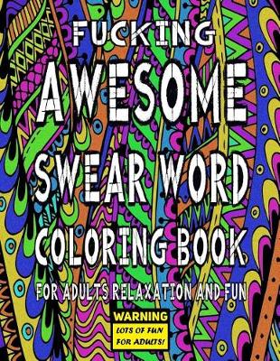 Book cover for Awesome Swear Word Coloring Book for Adults Relaxation and Fun