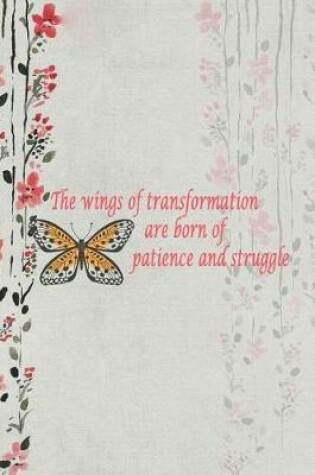 Cover of The Wings Of Transformation Are Born Of Patience And Struggle