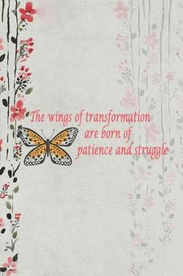 Book cover for The Wings Of Transformation Are Born Of Patience And Struggle