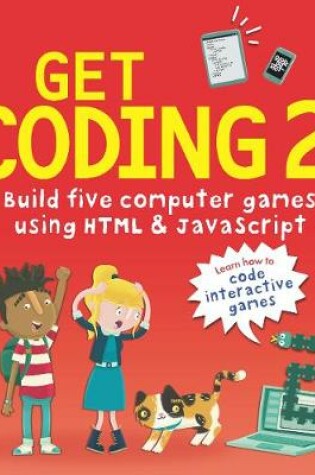 Cover of Get Coding 2! Build Five Computer Games Using HTML and JavaScript