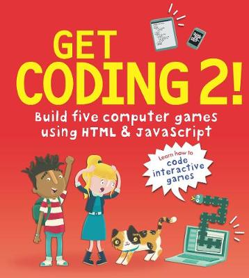 Cover of Get Coding 2! Build Five Computer Games Using HTML and JavaScript