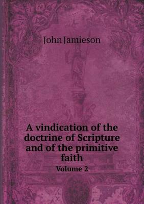 Book cover for A vindication of the doctrine of Scripture and of the primitive faith Volume 2