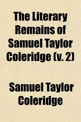 Book cover for The Literary Remains of Samuel Taylor Coleridge (V. 2)