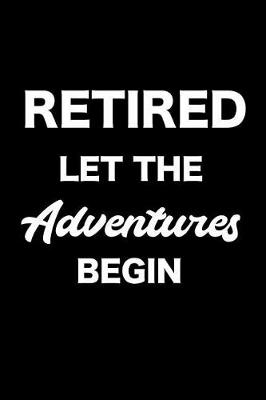 Book cover for Retired Let the Adventures Begin
