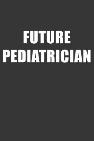 Cover of Future Pediatrician Notebook