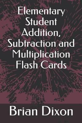 Book cover for Elementary Student Addition, Subtraction and Multiplication Flash Cards