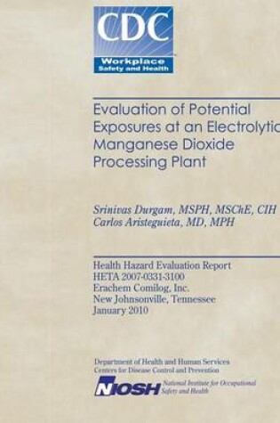 Cover of Evaluation of Potential Exposures at an Electrolytic Manganese Dioxide Processing Plant