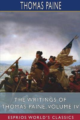 Book cover for The Writings of Thomas Paine, Volume IV (Esprios Classics)