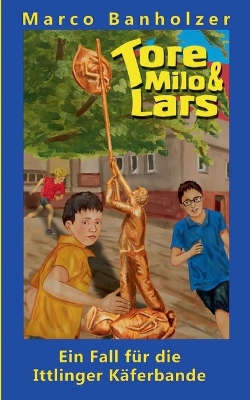 Book cover for Tore, Milo & Lars - Ein Fall für die Ittlinger Käferbande