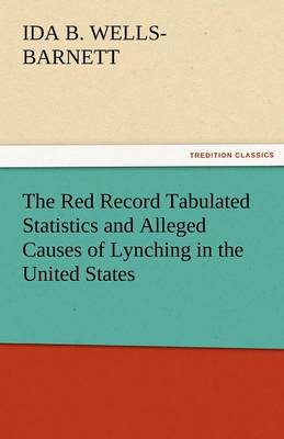 Book cover for The Red Record Tabulated Statistics and Alleged Causes of Lynching in the United States