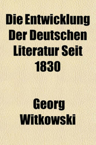 Cover of Die Entwicklung Der Deutschen Literatur Seit 1830