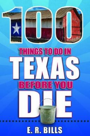 Cover of 100 Things to Do in Texas Before You Die