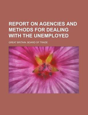 Book cover for Report on Agencies and Methods for Dealing with the Unemployed