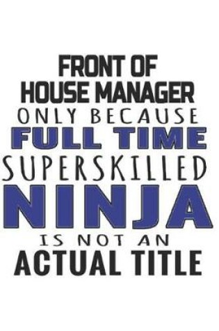 Cover of Front Of House Manager Only Because Full Time Superskilled Ninja Is Not An Actual Title