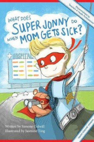 Cover of What Does Super Jonny Do When Mom Gets Sick? (HEART DISEASE version).