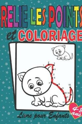 Cover of Relie Les Points et Coloriage Livre pour Enfants 4-8 ans