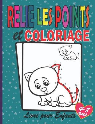 Book cover for Relie Les Points et Coloriage Livre pour Enfants 4-8 ans