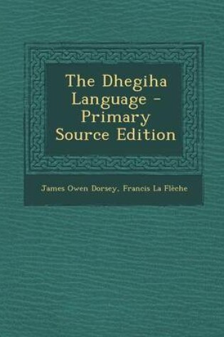 Cover of The Dhegiha Language - Primary Source Edition