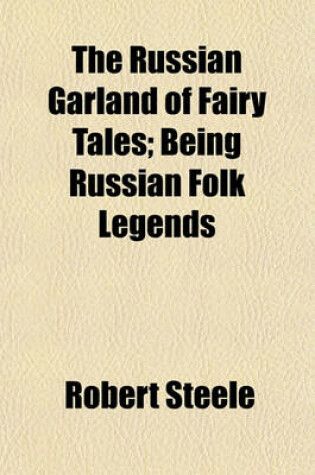 Cover of The Russian Garland of Fairy Tales; Being Russian Folk Legends