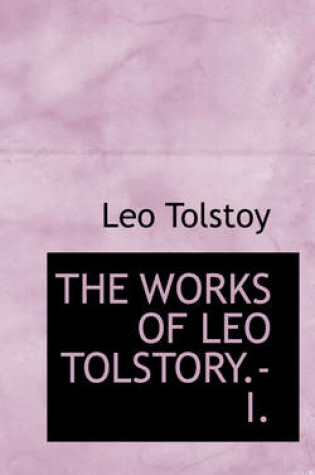 Cover of The Works of Leo Tolstory.-I.