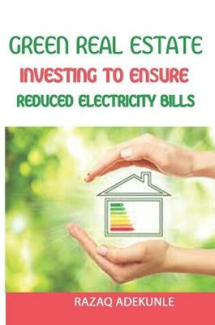 Cover of Green Real Estate Investing to Ensure Reduced Electricity Bills