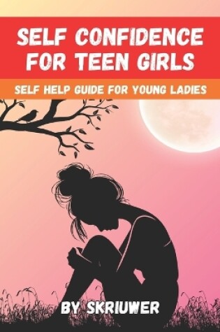 Cover of Self Confidence for Teen Girls