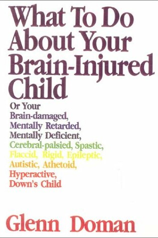 Cover of What to Do about Your Brain Injured Child, 30th Anniversary Edition