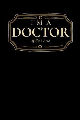 Book cover for I'm a Doctor of Fine Arts