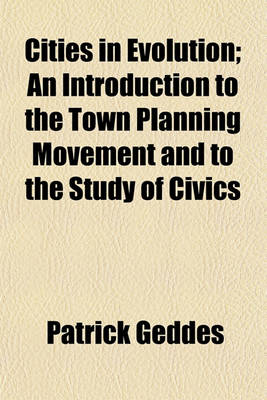 Book cover for Cities in Evolution; An Introduction to the Town Planning Movement and to the Study of Civics