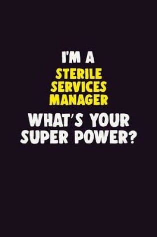 Cover of I'M A Sterile Services manager, What's Your Super Power?