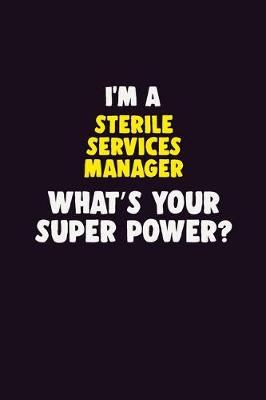 Book cover for I'M A Sterile Services manager, What's Your Super Power?