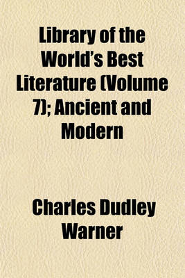 Book cover for Library of the World's Best Literature (Volume 7); Ancient and Modern