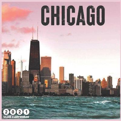 Book cover for Chicago 2021 Wall Calendar