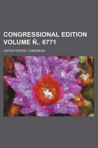 Cover of Congressional Edition Volume N . 6771