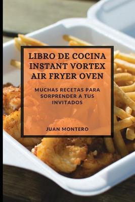 Book cover for Libro de Cocina Instant Vortex Air Fryer 2021 (Instant Vortex Air Fryer Spanish Edition)