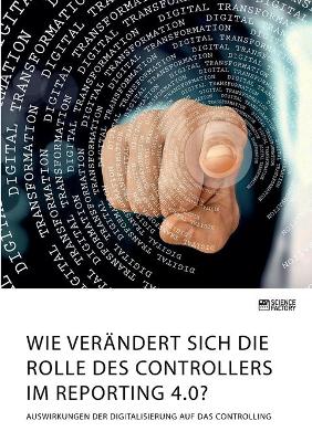 Book cover for Wie verändert sich die Rolle des Controllers im Reporting 4.0? Auswirkungen der Digitalisierung auf das Controlling